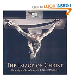 The Image of Christ: Catalogue of the Exhibition "Seeing Salvation"