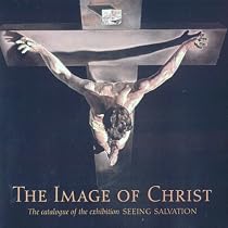 The Image of Christ: Catalogue of the Exhibition "Seeing Salvation"