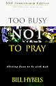 Too Busy Not to Pray: Slowing Down to Be With God : Including Questions for Reflection and Discussion