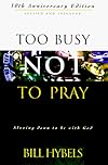 Too Busy Not to Pray: Slowing Down to Be With God : Including Questions for Reflection and Discussion