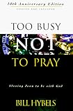 Too Busy Not to Pray: Slowing Down to Be With God : Including Questions for Reflection and Discussion