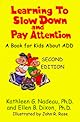 Learning to Slow Down and Pay Attention : A Book for Kids About Add
