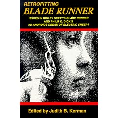 Retrofitting Blade Runner: Issues in Ridley Scott's "Blade Runner" and Philip K. Dick's "Do Android's Dream of Electric Sheep?"