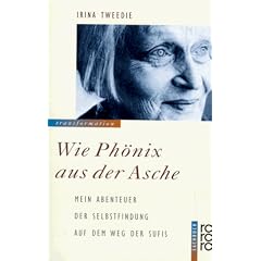 Wie Phönix aus der Asche. Mein Abenteuer der Selbstfindung auf dem Weg der Sufis - dem "Pfad der Liebe"
