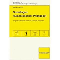 Grundlagen humanistischer P�dagogik. Integrative Ans�tze zwischen Therapie und Politik