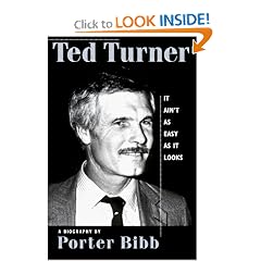 Ted Turner: It Ain't As Easy as It Looks: A Biography