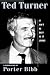 Ted Turner: It Ain't As Easy as It Looks: A Biography