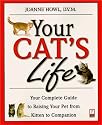 Your Cat's Life: Your Complete Guide to Raising Your Pet From Kitten to Companion