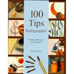 Hundert (100) Tips Kalligraphie. Wichtige Hinweise und Techniken