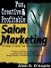 Fun, Creative & Profitable Salon Marketing: 67 Ways to Grow for Salon Business