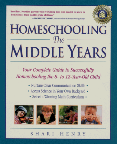 Homeschooling: The Middle Years: Your Complete Guide to Successfully Homeschooling the 8- To 12-Year-Old Child (Prima's Home Learning Library)