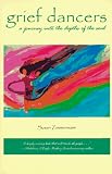 Grief Dancers
 A Journey Into the Depths of the Soul,
Susan Zimmermann