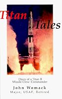 Titan Tales: Diary of a Titan II Missile Crew Commander.