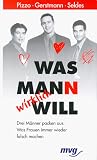 Was Mann wirklich will - Drei M&auml;nner packen aus: Was Frauen immer wieder falsch machen - Christopher Pizzo, Bradley Gerstman, Rich Seldes