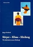 Produkt-Bild: K&ouml;rper, Klima, Kleidung: Wie funktioniert unsere Kleidung?