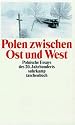 Polen zwischen Ost und West: Polnische Essays des 20. Jahrhunderts. Eine Anthologie (suhrkamp taschenbuch)