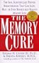 The Memory Cure: The Safe, Scientific Breakthrough that Can Slow, Halt, or Even Reverse Age-Related Memory Loss