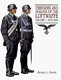 Uniforms and Insignia of the Luftwaffe: Volume I: 1933-1940 (Uniforms & Insignia of the Luftwaffe, 1933-1940)