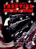 Frontier Pistols and Revolvers (The World of Arms)