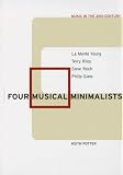 Four Musical Minimalists: La Monte Young, Terry Riley, Steve Reich, Philip Glass (Music in the Twentieth Century)