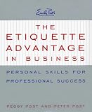 The Etiquette Advantage in Business: Personal Skills for Professional Success
