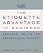 The Etiquette Advantage in Business: Personal Skills for Professional Success