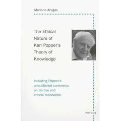The Ethical Nature Of Karl Popper's Theory Of Knowledge: Including Popper's Unpublished Comments On Bartley And Critical Rationalism
