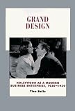 Grand Design: Hollywood as a Modern Business Enterprise, 1930-1939 (History of the American Cinema , No 5)