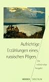 Aufrichtige Erz&auml;hlungen eines russischen Pilgers - Die vollst&auml;ndige Ausgabe. - 