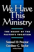 We Have This Ministry: The Heart of the Pastor's Vocation