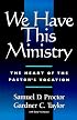 We Have This Ministry: The Heart of the Pastor's Vocation