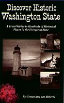 Discover Historic Washington State: A Travel Guide to Hundreds of Historical Places in the Evergreen State