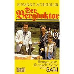 Der Bergdoktor I. Roman zur Fernseh- Serie von SAT 1.