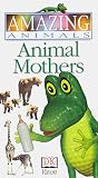 Amazing Animals: Animal Mothers
