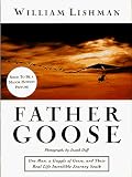Father Goose: One Man, a Gaggle of Geese, and Their Real Life Incredible Journey South