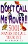 Don't Call Me Rover: 5001 Names to Call Your Pet