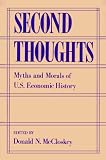 Second Thoughts: Myths and Morals of U.S. Economic History