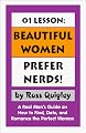 01 Lesson: Beautiful Women Prefer Nerds! A Real Man's Guide on How to Find, Date, and Romance the Perfect Woman
