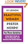 01 Lesson: Beautiful Women Prefer Nerds! A Real Man's Guide on How to Find, Date, and Romance the Perfect Woman