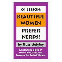 01 Lesson: Beautiful Women Prefer Nerds!: A Real Man's Guide on How to Find, Date, and Romance the Perfect Woman