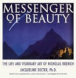 Messenger of Beauty: The Life and Visionary Art of Nicholas Roerich