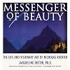 Messenger of Beauty: The Life and Visionary Art of Nicholas Roerich