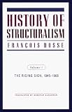 History of Structuralism; The Rising Sign 1945 1966 (Volume I)