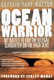 Ocean Warrior: My Battle to End the Illegal Slaughter on the High Seas