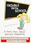 Trouble With School: A Family Story About Learning Disabilities