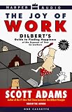 The Joy of Work: Dilbert's Guide to Finding Happiness at the Expense of Your Co-Workers