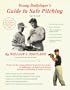 Young Ballplayer's Guide to: Safe Pitching : Ages Eight Through Adult With Conditioning and Weight Training to Develop Power Throwing and Batting, P