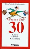 Frauen �ber Drei�ig: Kinder, Karriere, Kr�henf��e - Gisela Walitzek