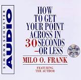 How to Get Your Point Across in 30 Seconds or Less