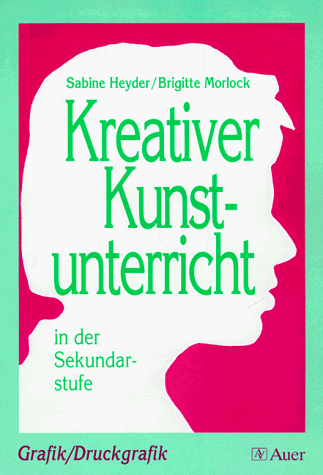 Kreativer Kunstunterricht in der Sekundarstufe. Grafik / Druckgrafik